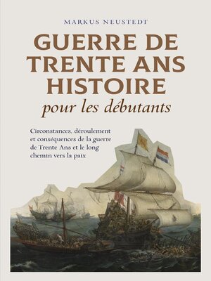 cover image of Guerre de Trente Ans Histoire pour les débutants Circonstances, déroulement et conséquences de la guerre de Trente Ans et le long chemin vers la paix